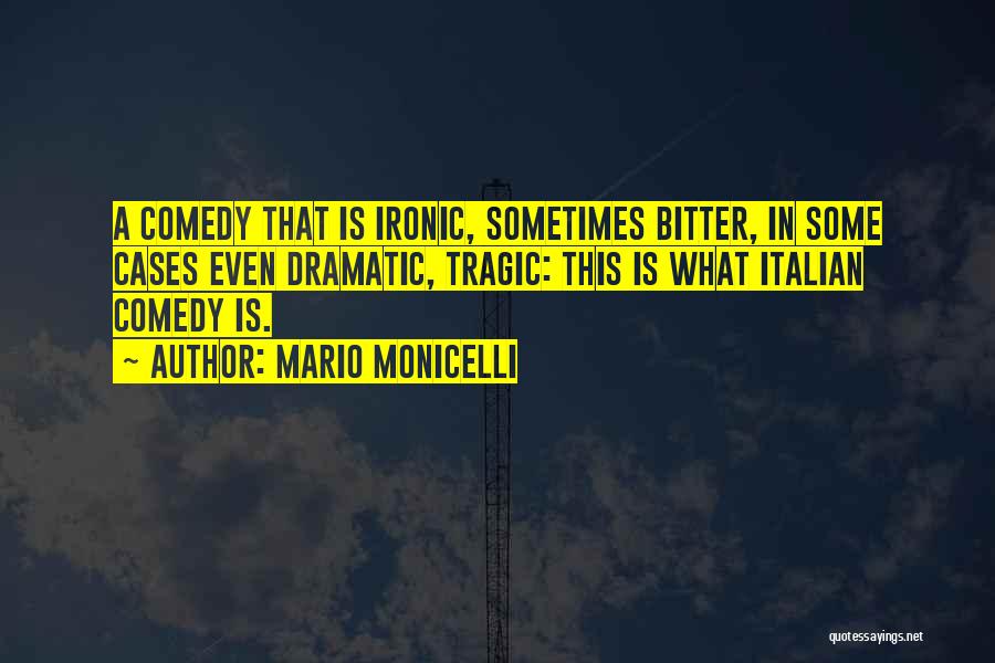 Dramatic Comedy Quotes By Mario Monicelli