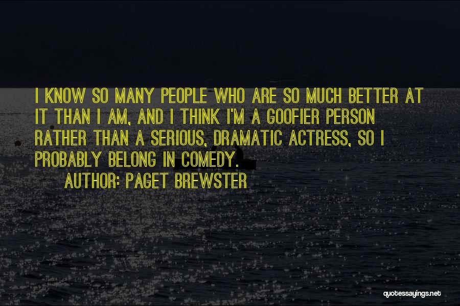 Dramatic Comedy Quotes By Paget Brewster