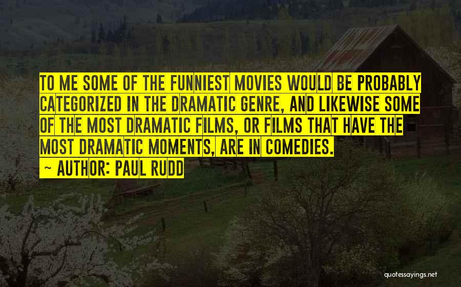 Dramatic Comedy Quotes By Paul Rudd