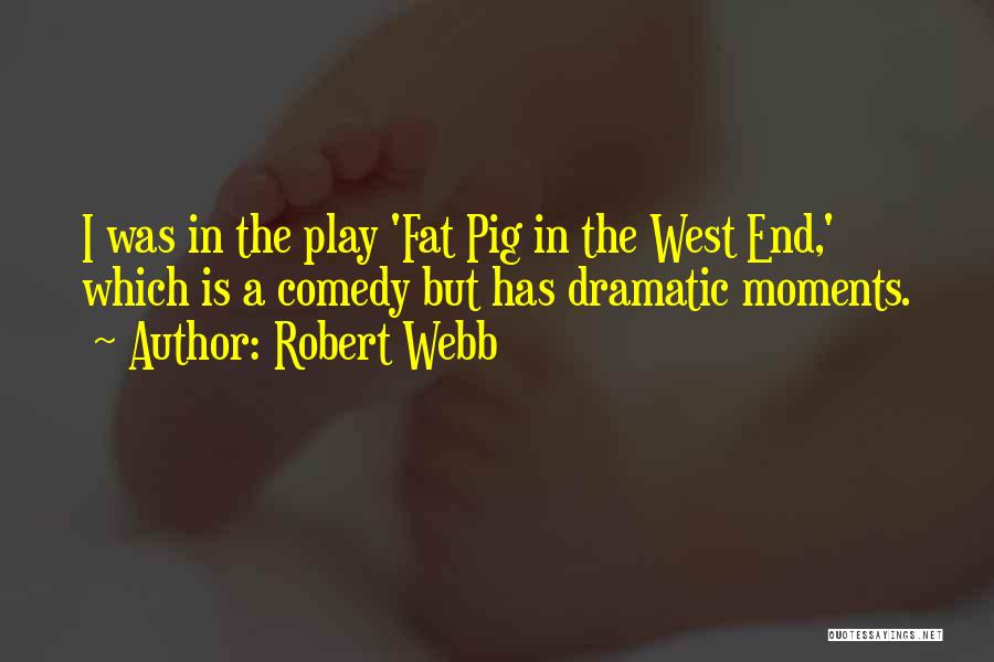 Dramatic Comedy Quotes By Robert Webb Dramatic Comedy Quotes By Robert Webb