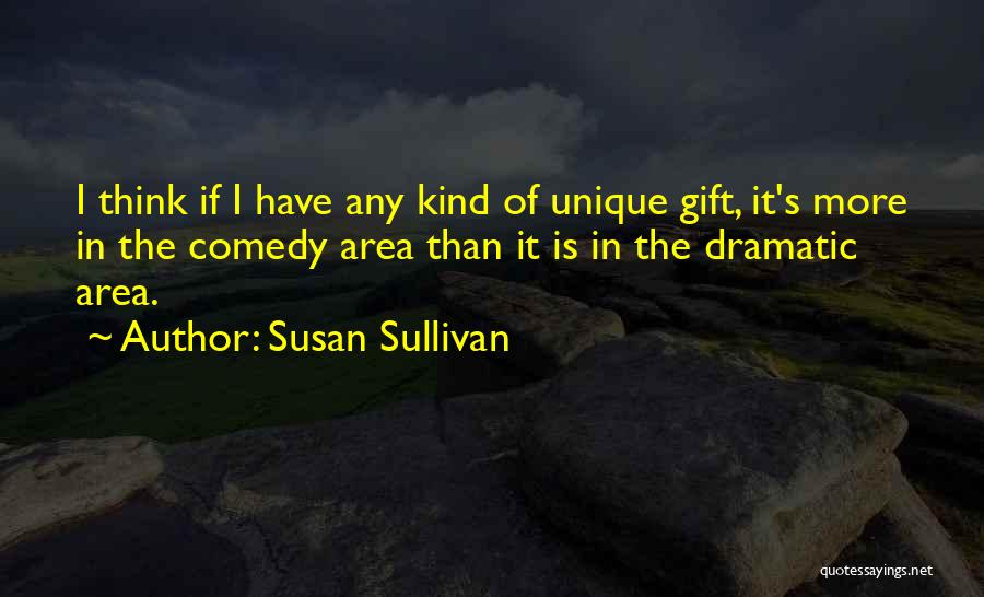 Dramatic Comedy Quotes By Susan Sullivan