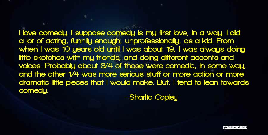 Dramatic Friends Quotes By Sharlto Copley