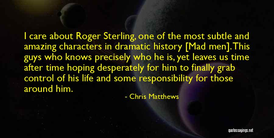 Dramatic Men Quotes By Chris Matthews Dramatic Men Quotes By Chris Matthews