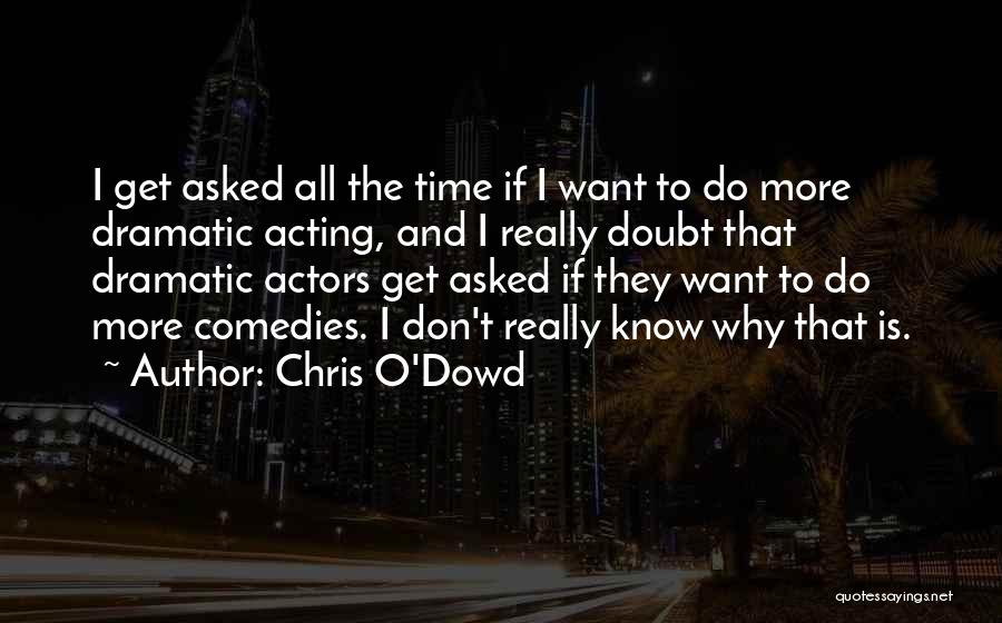 Dramatic Quotes By Chris O'Dowd