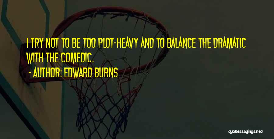 Dramatic Quotes By Edward Burns