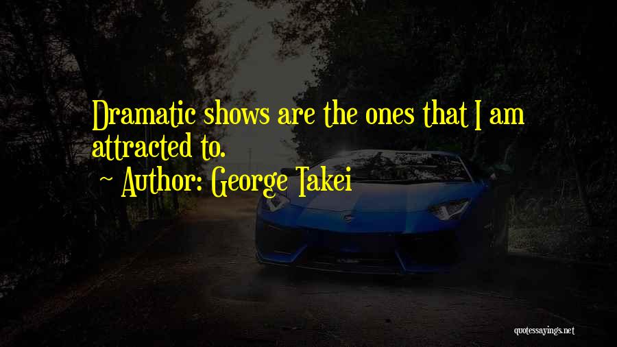 Dramatic Quotes By George Takei