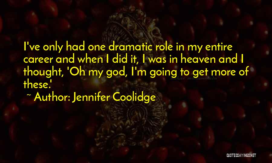Dramatic Quotes By Jennifer Coolidge