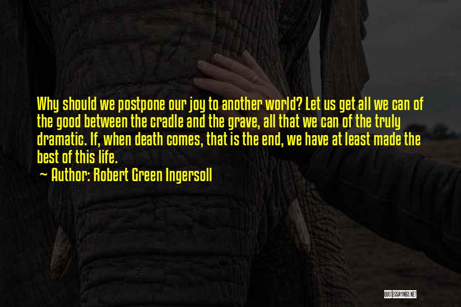 Dramatic Quotes By Robert Green Ingersoll