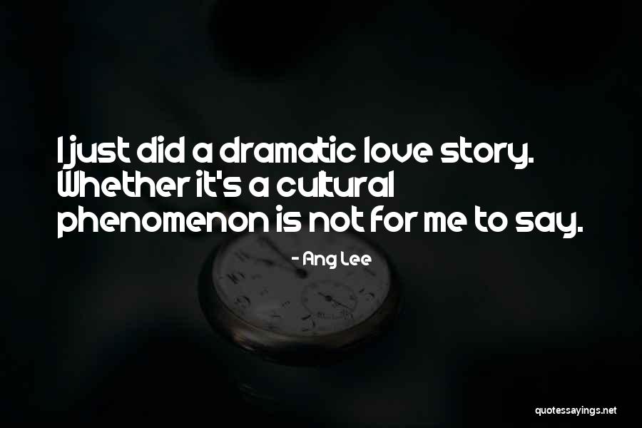 Dramatic Story Quotes By Ang Lee Dramatic Story Quotes By Ang Lee
