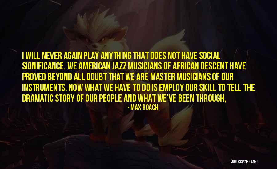 Dramatic Story Quotes By Max Roach Dramatic Story Quotes By Max Roach