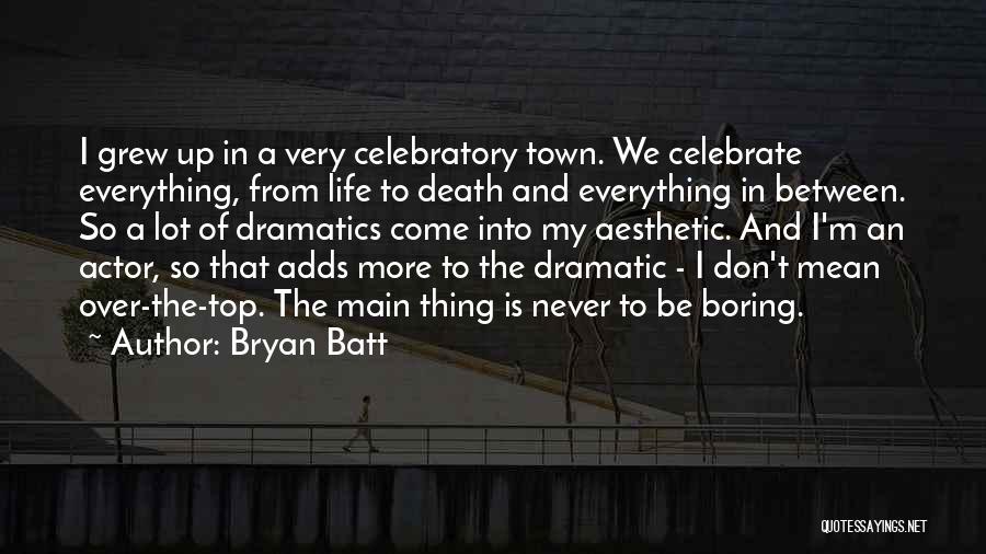 Dramatics Quotes By Bryan Batt
