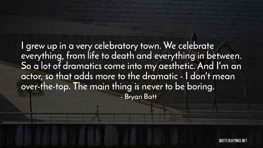 Dramatics Quotes By Bryan Batt Dramatics Quotes By Bryan Batt