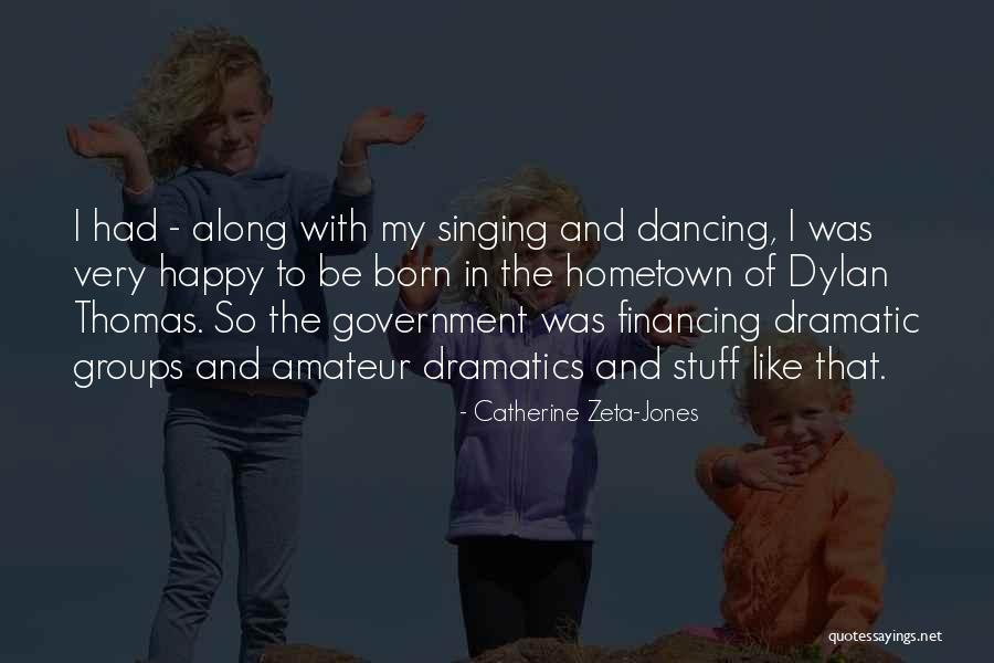 Dramatics Quotes By Catherine Zeta-Jones Dramatics Quotes By Catherine Zeta-Jones