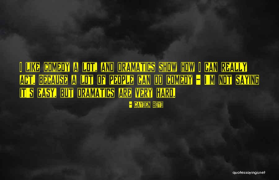 Dramatics Quotes By Cayden Boyd Dramatics Quotes By Cayden Boyd