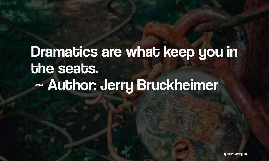 Dramatics Quotes By Jerry Bruckheimer