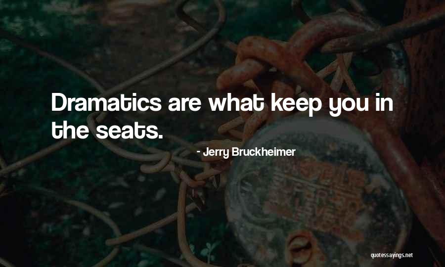 Dramatics Quotes By Jerry Bruckheimer Dramatics Quotes By Jerry Bruckheimer