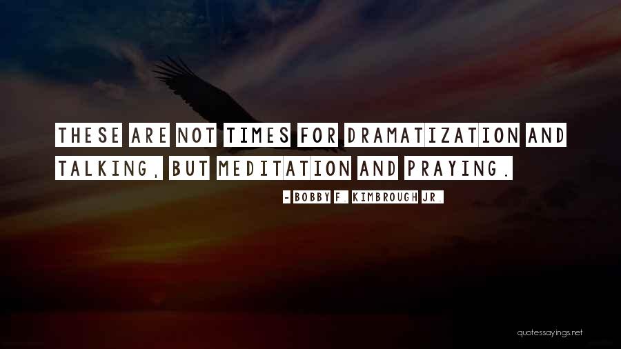 Dramatization Quotes By Bobby F. Kimbrough Jr. Dramatization Quotes By Bobby F. Kimbrough Jr.