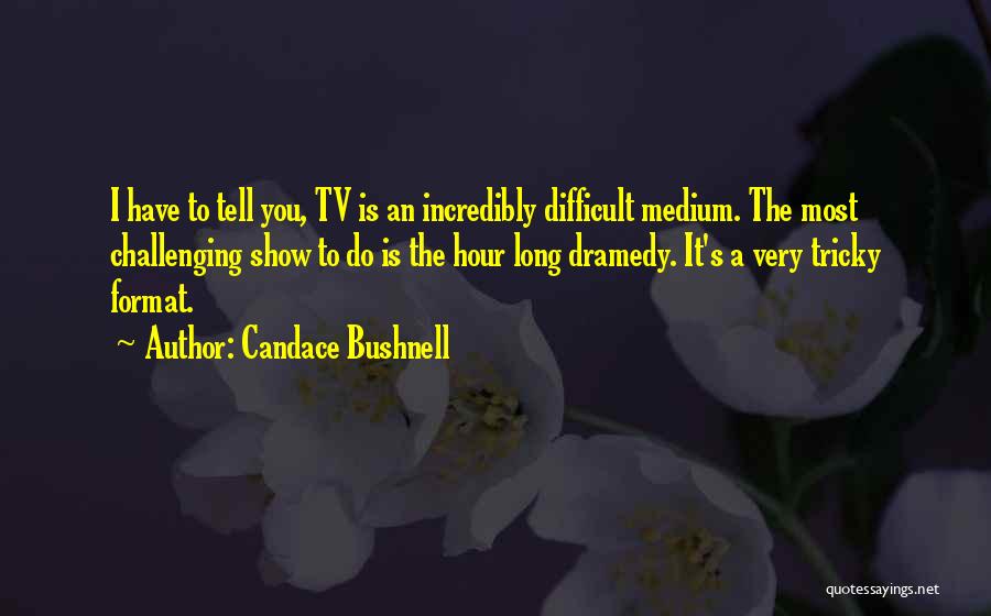 Dramedy Quotes By Candace Bushnell