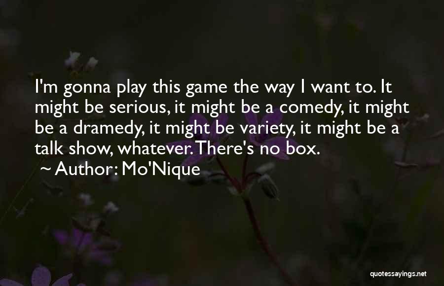 Dramedy Quotes By Mo'Nique