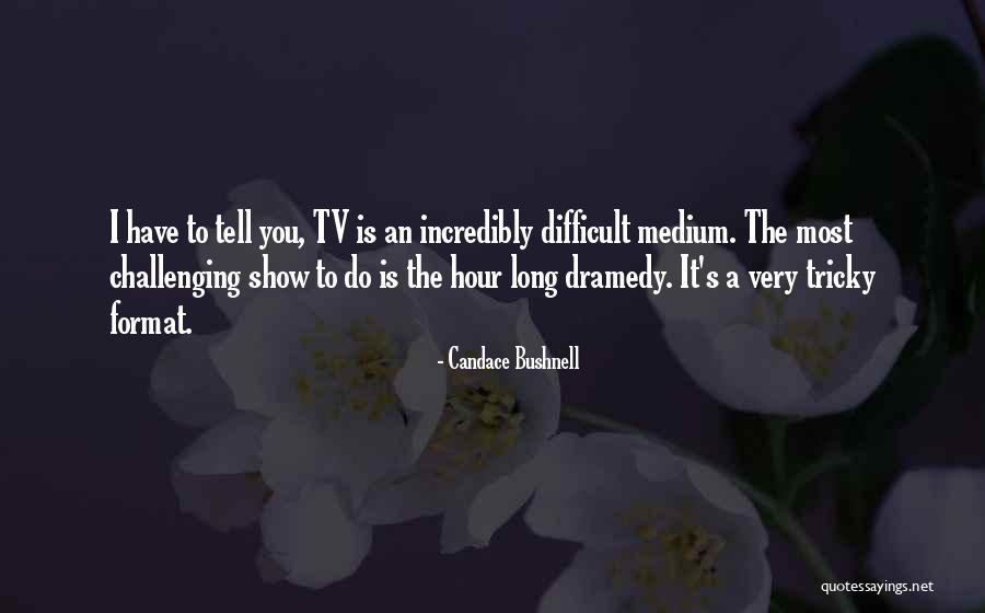 Dramedy Tv Quotes By Candace Bushnell Dramedy Tv Quotes By Candace Bushnell