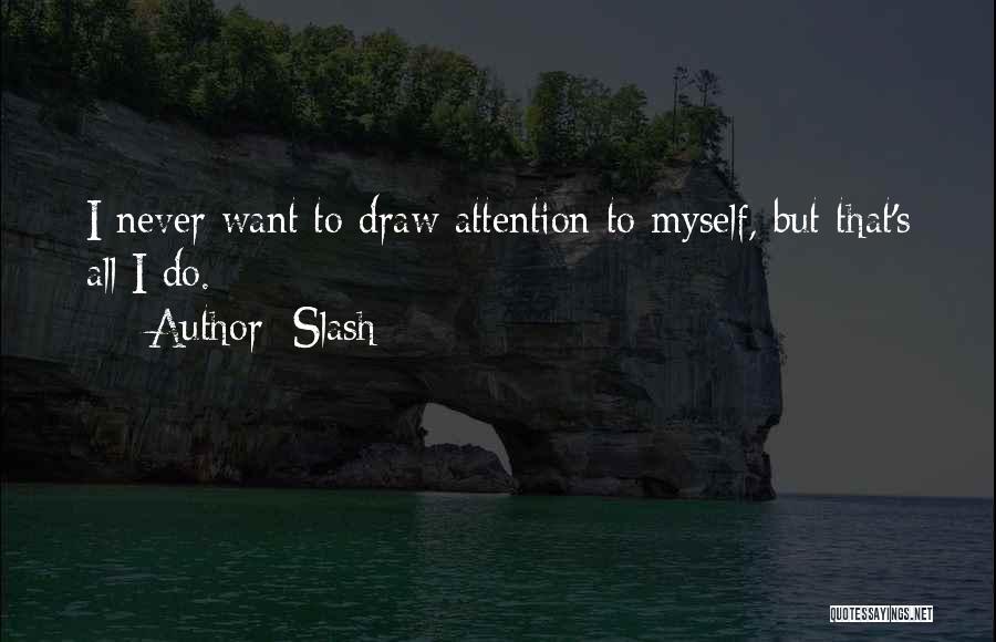 Draw Attention Quotes By Slash