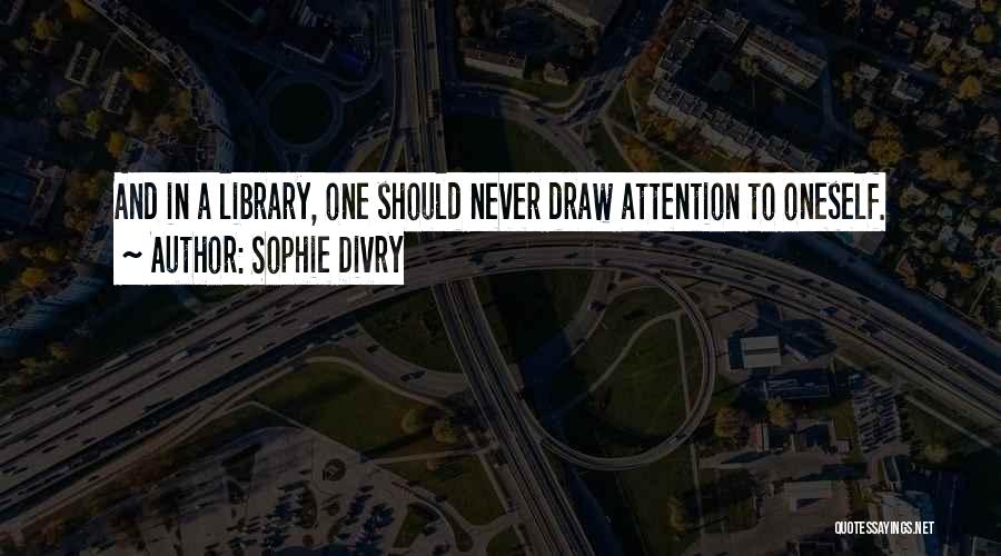 Draw Attention Quotes By Sophie Divry