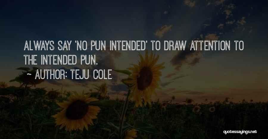 Draw Attention Quotes By Teju Cole