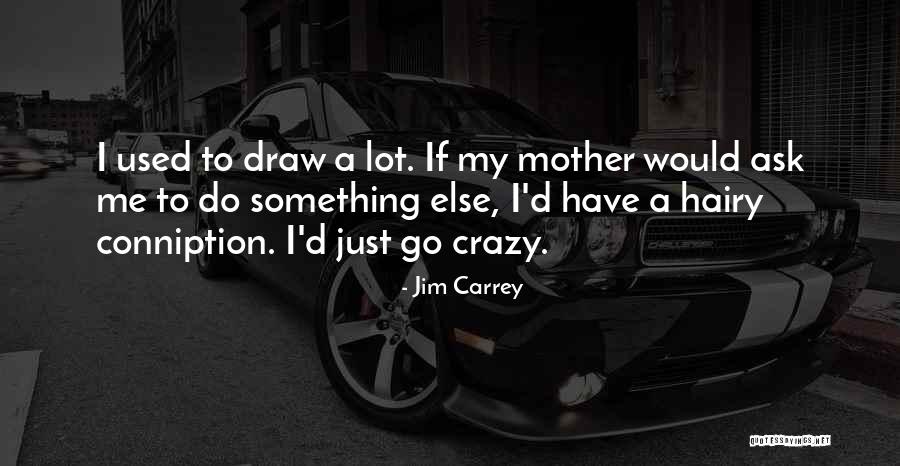 Draw Me Quotes By Jim Carrey