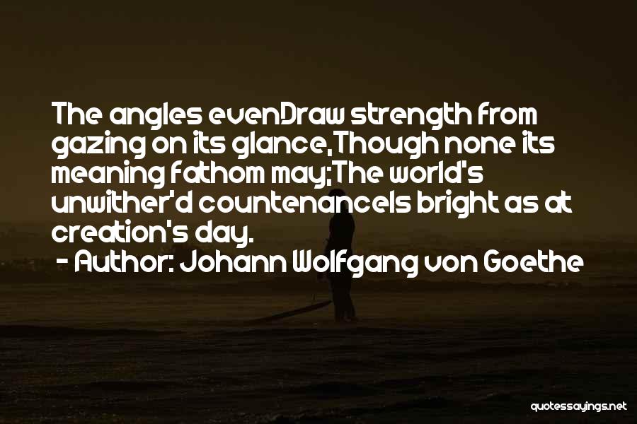 Draw Strength Quotes By Johann Wolfgang Von Goethe