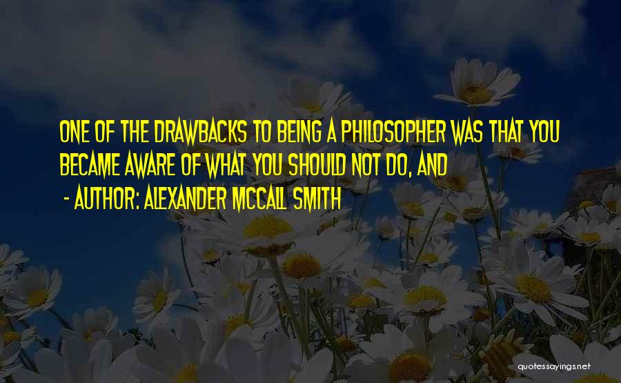 Drawbacks Quotes By Alexander McCall Smith