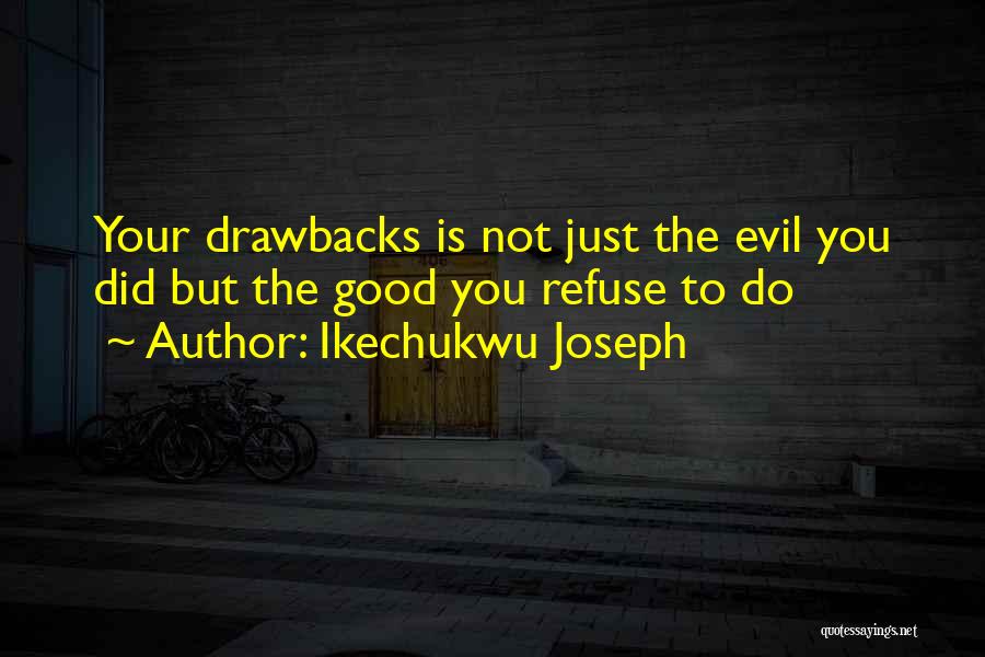 Drawbacks Quotes By Ikechukwu Joseph