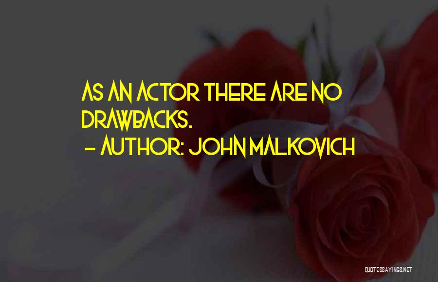Drawbacks Quotes By John Malkovich