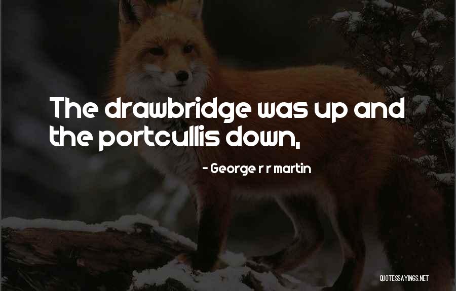 Drawbridge Quotes By George R R Martin Drawbridge Quotes By George R R Martin