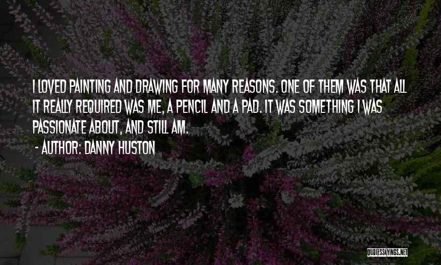 Drawing And Painting Quotes By Danny Huston