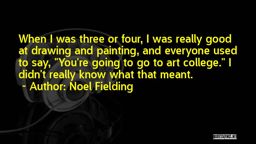 Drawing And Painting Quotes By Noel Fielding