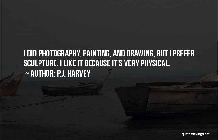 Drawing And Painting Quotes By P.J. Harvey