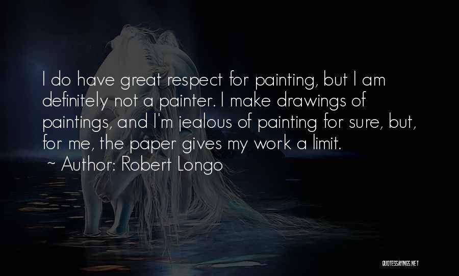 Drawing And Painting Quotes By Robert Longo