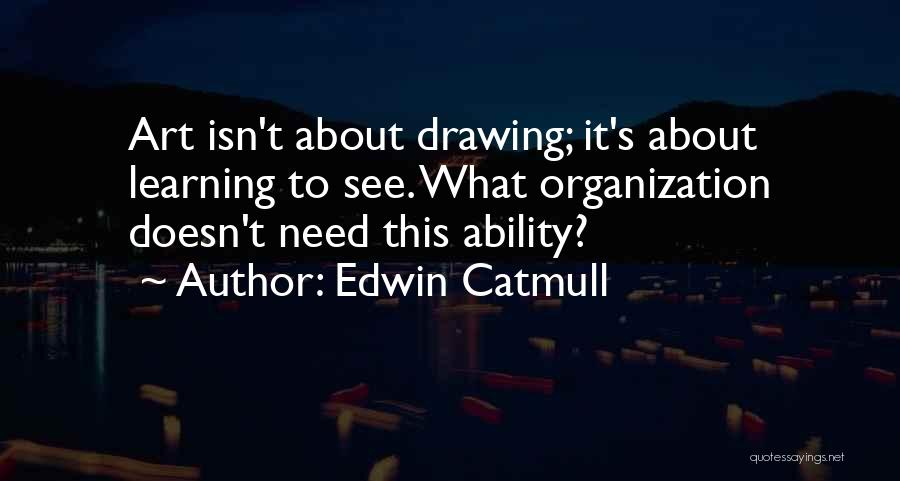 Drawing Art Quotes By Edwin Catmull