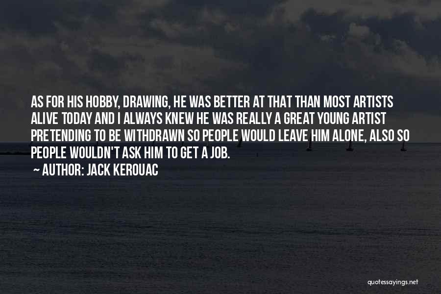 Drawing Artist Quotes By Jack Kerouac