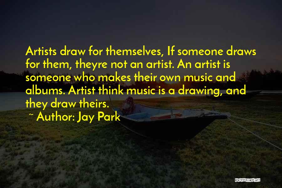 Drawing Artist Quotes By Jay Park