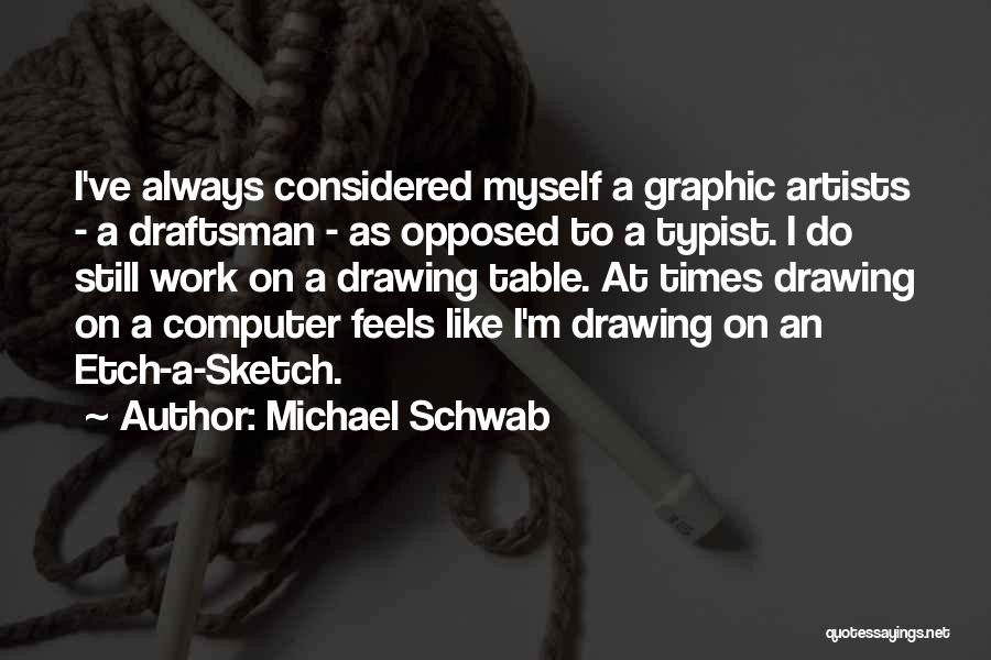 Drawing Artist Quotes By Michael Schwab