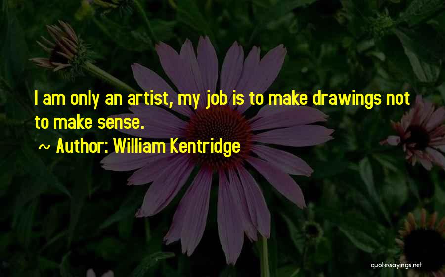 Drawing Artist Quotes By William Kentridge