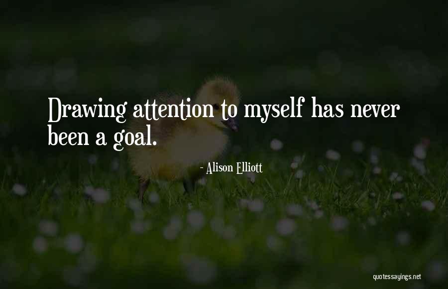 Drawing Attention Quotes By Alison Elliott Drawing Attention Quotes By Alison Elliott