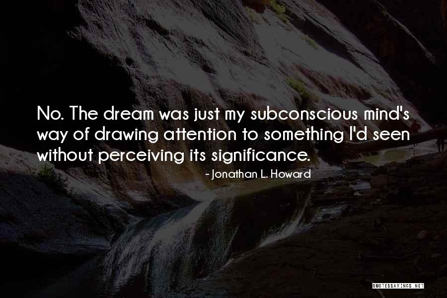 Drawing Attention Quotes By Jonathan L. Howard Drawing Attention Quotes By Jonathan L. Howard