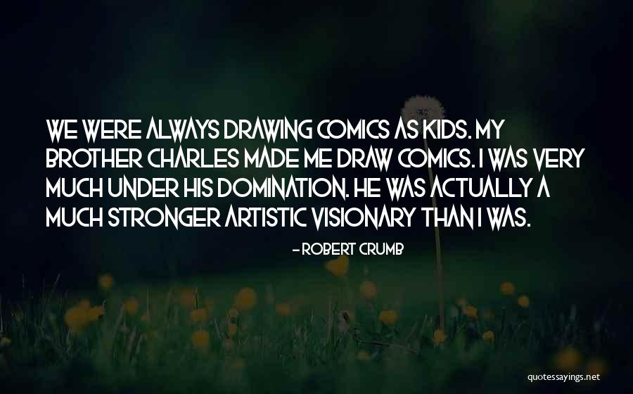 Drawing Comics Quotes By Robert Crumb