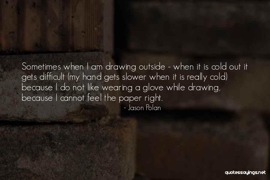Drawing Hands Quotes By Jason Polan Drawing Hands Quotes By Jason Polan