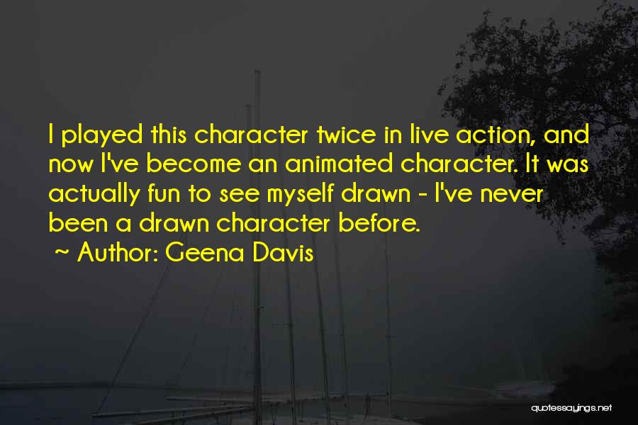 Drawn Quotes By Geena Davis