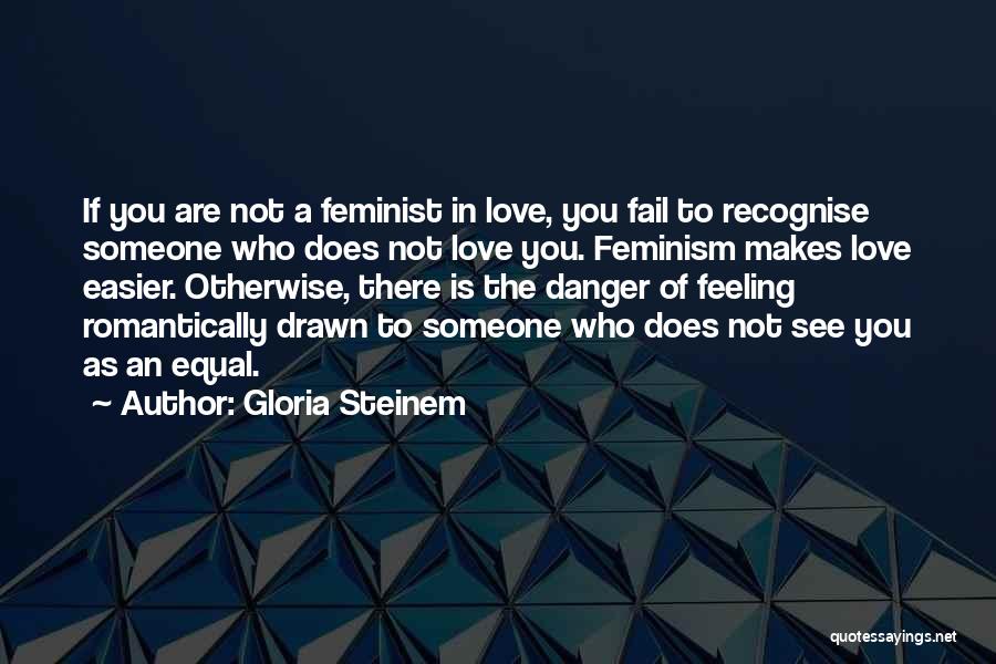 Drawn To You Quotes By Gloria Steinem