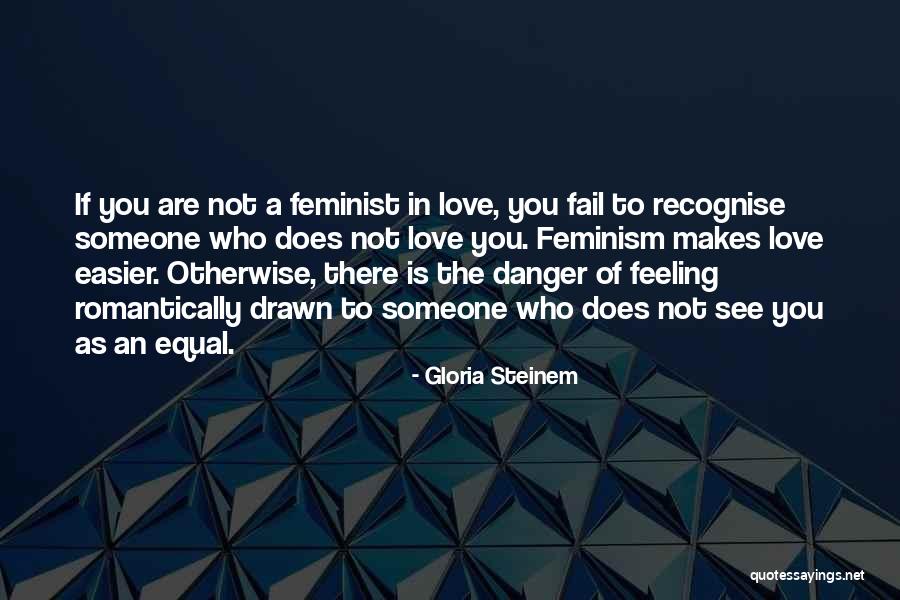 Drawn To You Quotes By Gloria Steinem