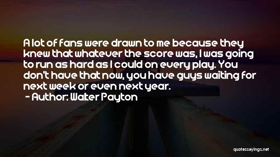 Drawn To You Quotes By Walter Payton